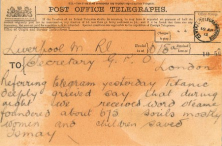 A piece of paper with the words: "Post Office Telegraphs. To Secretary GPO London. Referring telegram yesterday Titanic deeply grieved say that during night we received word steame foundered about 675 souls mostly women and children saved. Ismay.'